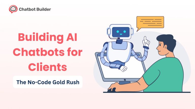 Building AI Chatbots for Clients in 2025: The No-Code Gold Rush