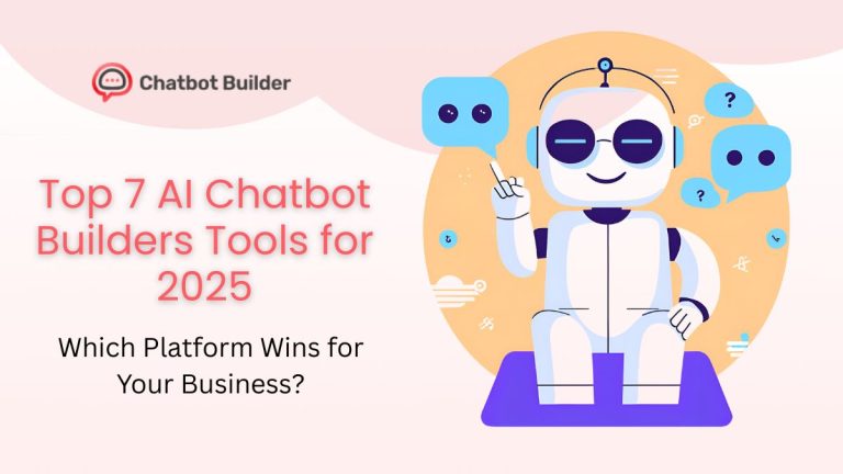 Top 7 AI Chatbot Builders Tools for 2025: Which Platform Wins for Your Business?
