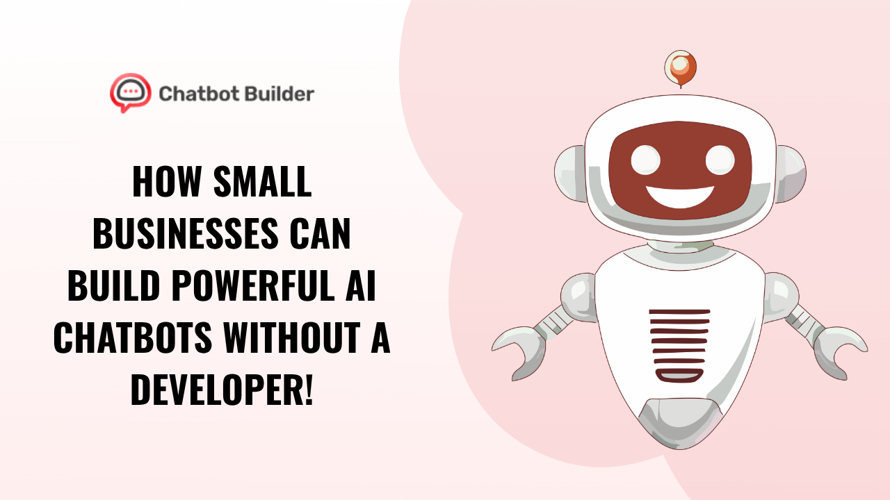 how small businesses can build powerful ai chatbots