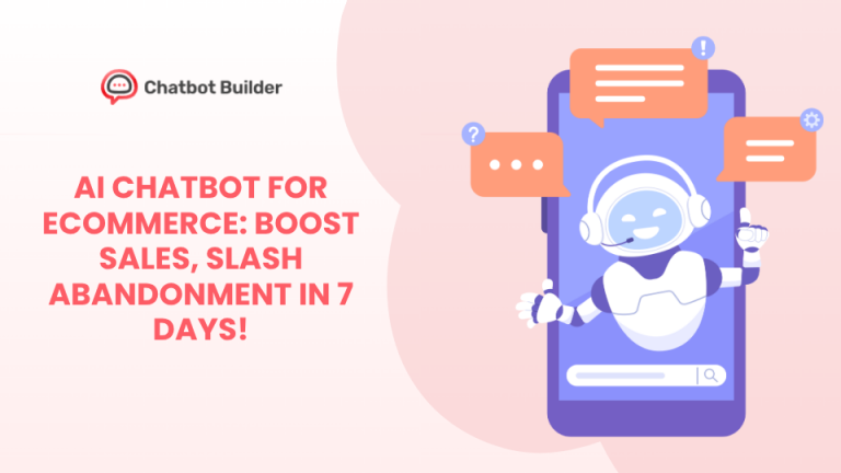 AI Chatbot for Ecommerce: Boost Sales, Slash Abandonment in 7 Days