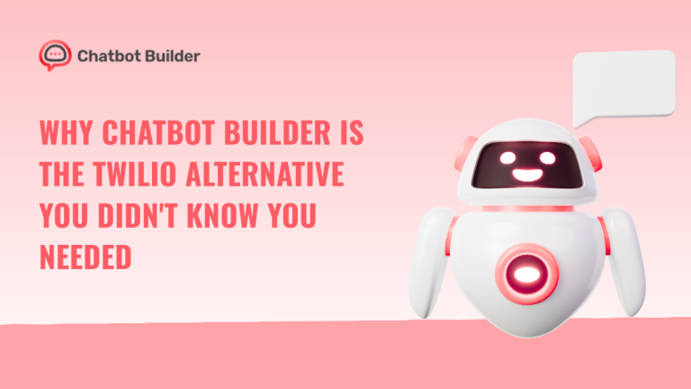 Why Chatbot Builder is the Twilio Alternative You Didn’t Know You Needed
