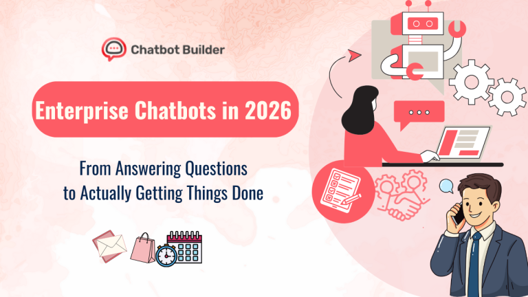 Enterprise Chatbots in 2026: From Answering Questions to Actually Getting Things Done