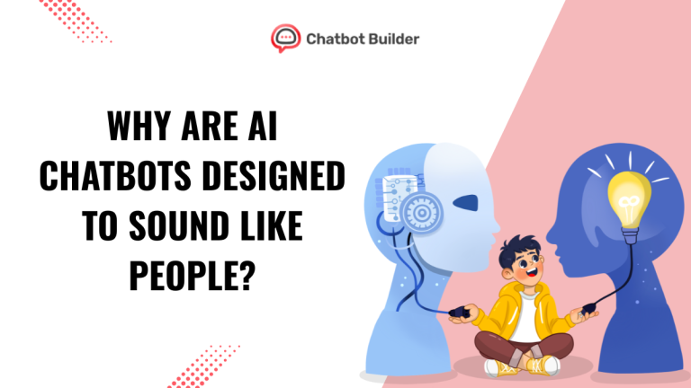 Why Are AI Chatbots Designed to Sound Like People?